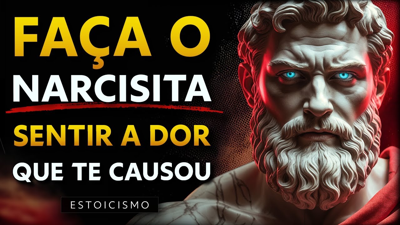 Como FAZER o NARCISISTA SENTIR a DOR Que Te Causou | Estoicismo