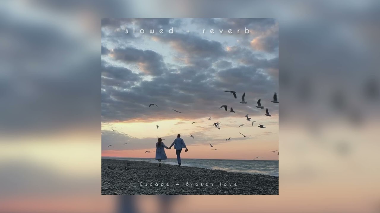 Escape — Broken love | slowed + reverb |