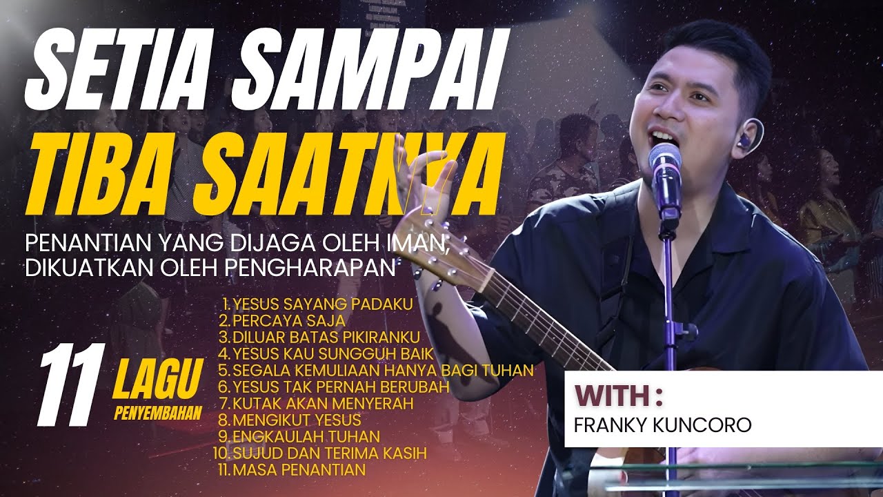 SETIA SAMPAI TIBA SAATNYA | MALAM PENYEMBAHAN BERSAMA FRANKY KUNCORO