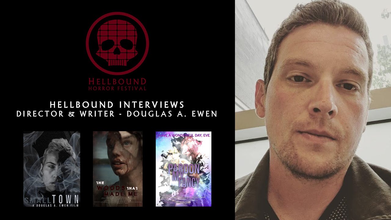 Director & Writer Douglas A. Ewen - The Hellbound Interviews | Hellbound Horror Festival