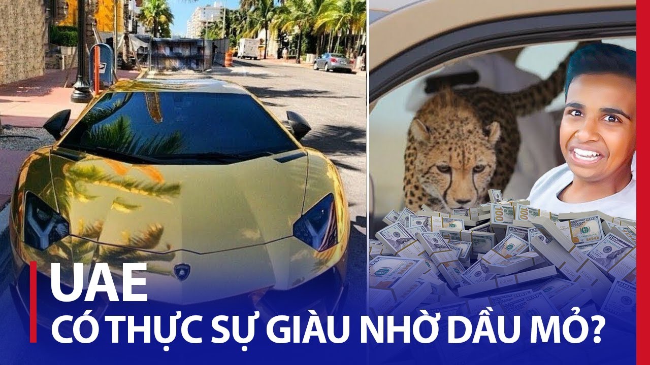 ĐẤT NƯỚC UAE: TỪ NHỮNG LÀNG CHÀI NGHÈO TỚI QUỐC GIA XA HOA BẬC NHẤT THẾ GIỚI