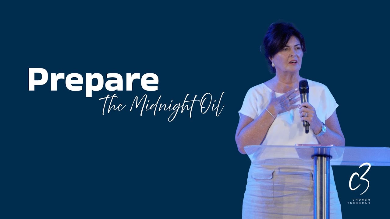 The Midnight Oil - Prepare! Part 4 | Ps Julie Oldfield | C3 Church Tuggerah
