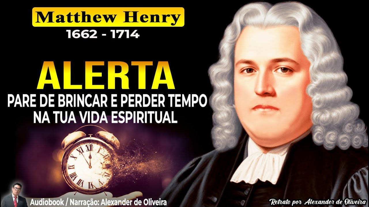 UMA PALAVRA DE ALERTA - Matthew Henry (1662-1714) Audiobook - Narração: Alexander de Oliveira