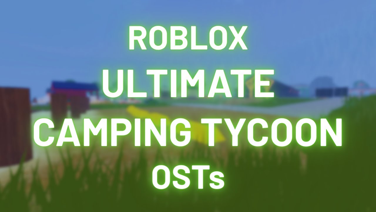 🎶 ALL ROBLOX Ultimate Camp Tycoon OSTs 🎶