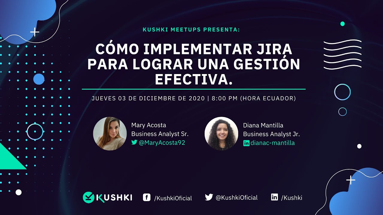 Kushki Meetups - Cómo implementar Jira en tu equipo de trabajo para lograr una gestión efectiva.
