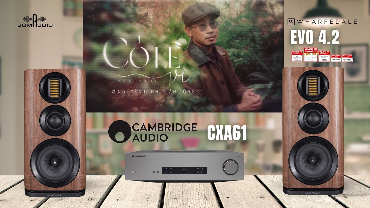 WHARFEDALE EVO 4.2 & CAMBRIDGE CXA61 - Test Nhạc Combo Giá Học Sinh, Chất Âm Thì Ngọt Ngào