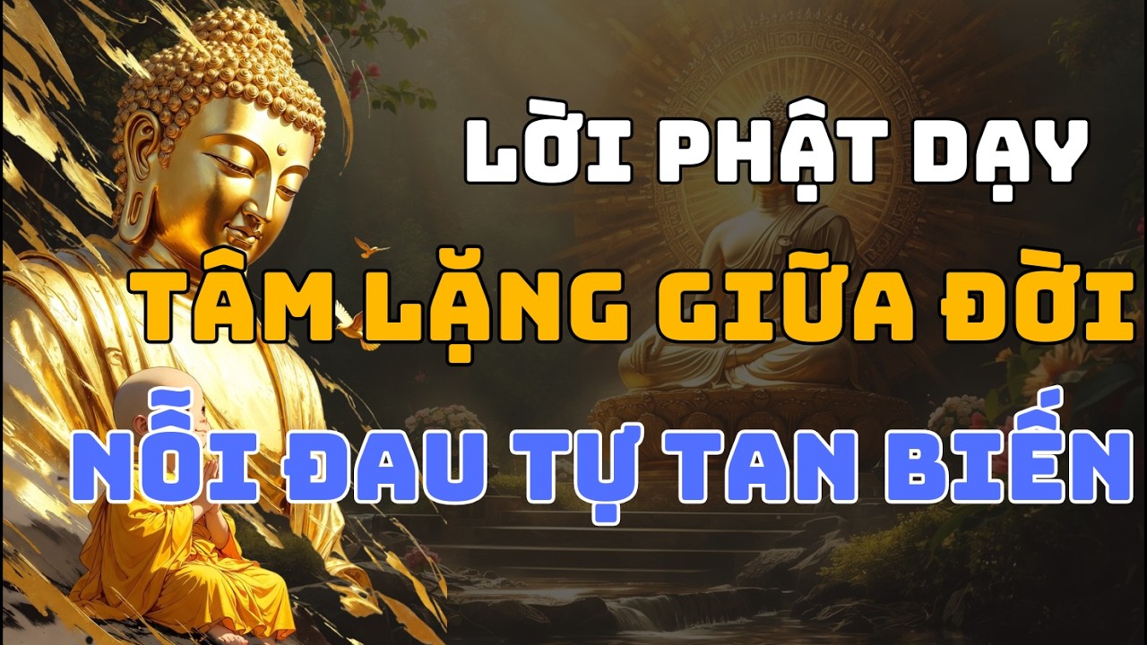 LỜI PHẬT DẠY VỀ SỰ BÌNH YÊN: KHI TÂM LẶNG GIỮA DÒNG ĐỜI, MỌI NỖI ĐAU SẼ TỰ TAN BIẾN #phậtdạy