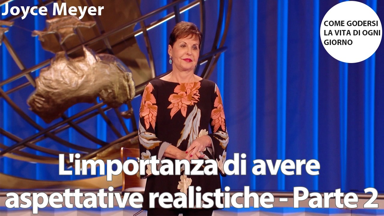 L'importanza di avere aspettative realistiche - Parte 2 | Joyce Meyer