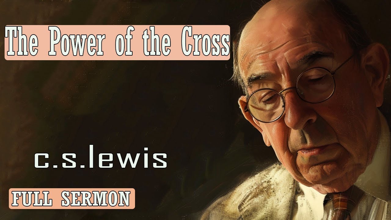 C S Lewis message - The Power of the Cross