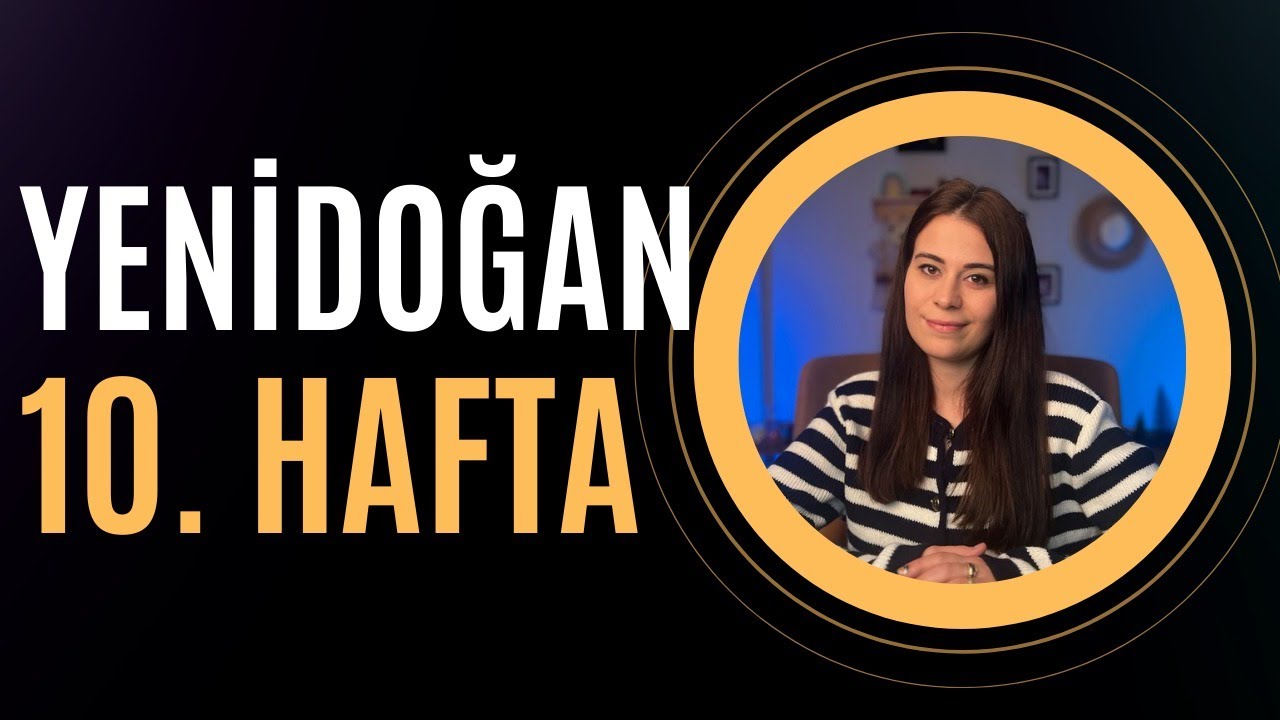Yenidoğan 10. Hafta | 10 Haftalık Bebek Gelişimi