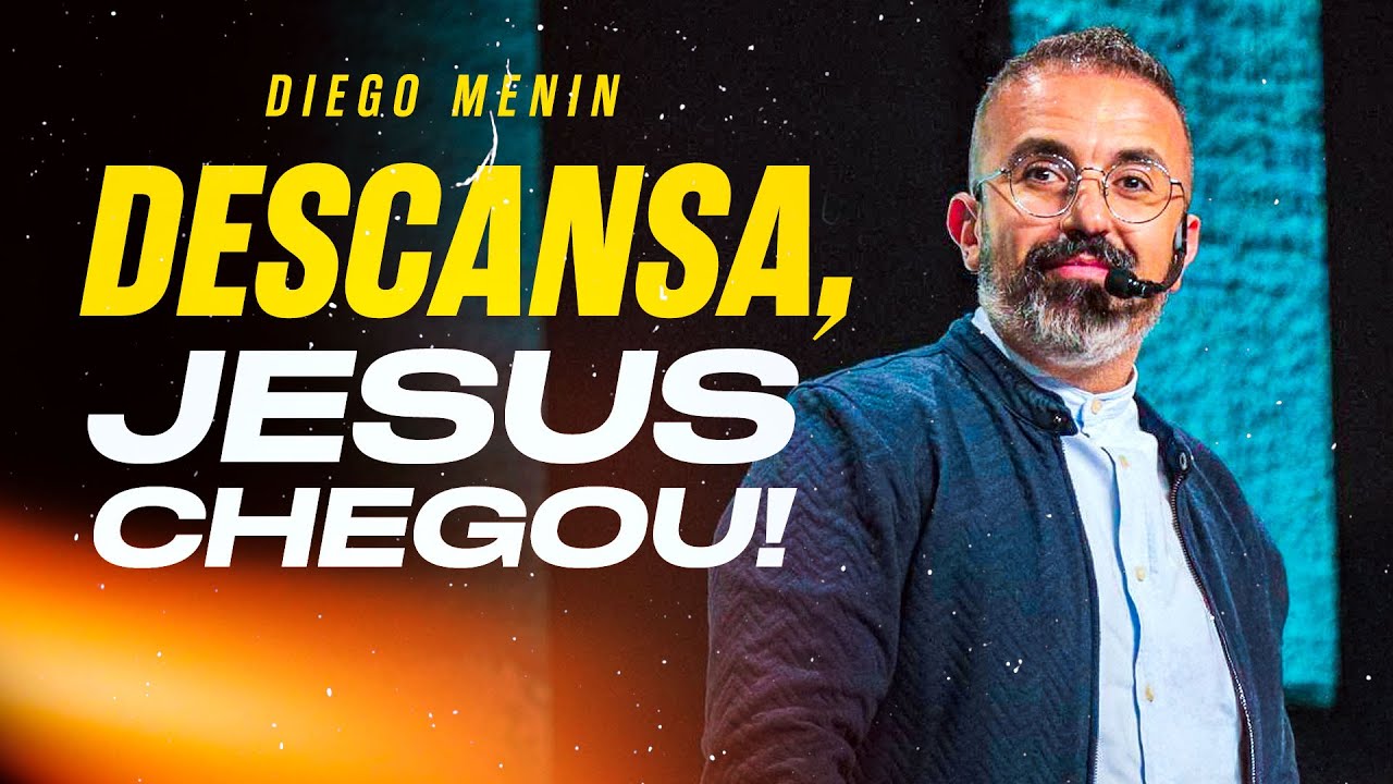 DESCANSA, JESUS CHEGOU! - DIEGO MENIN (SERMÃO COMPLETO)