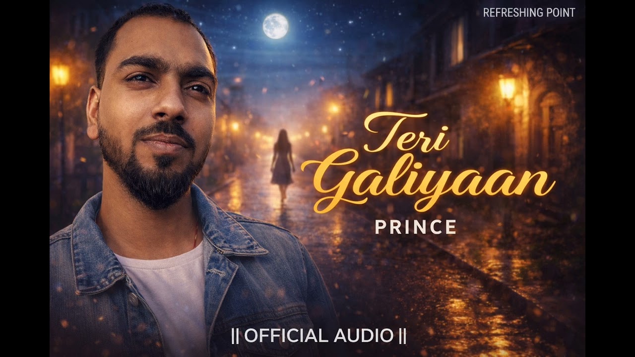 ||TERI GALIYAAN | PRINCE|| ||OFFICIAL AUDIO|| ||REFRESHING POINT||
