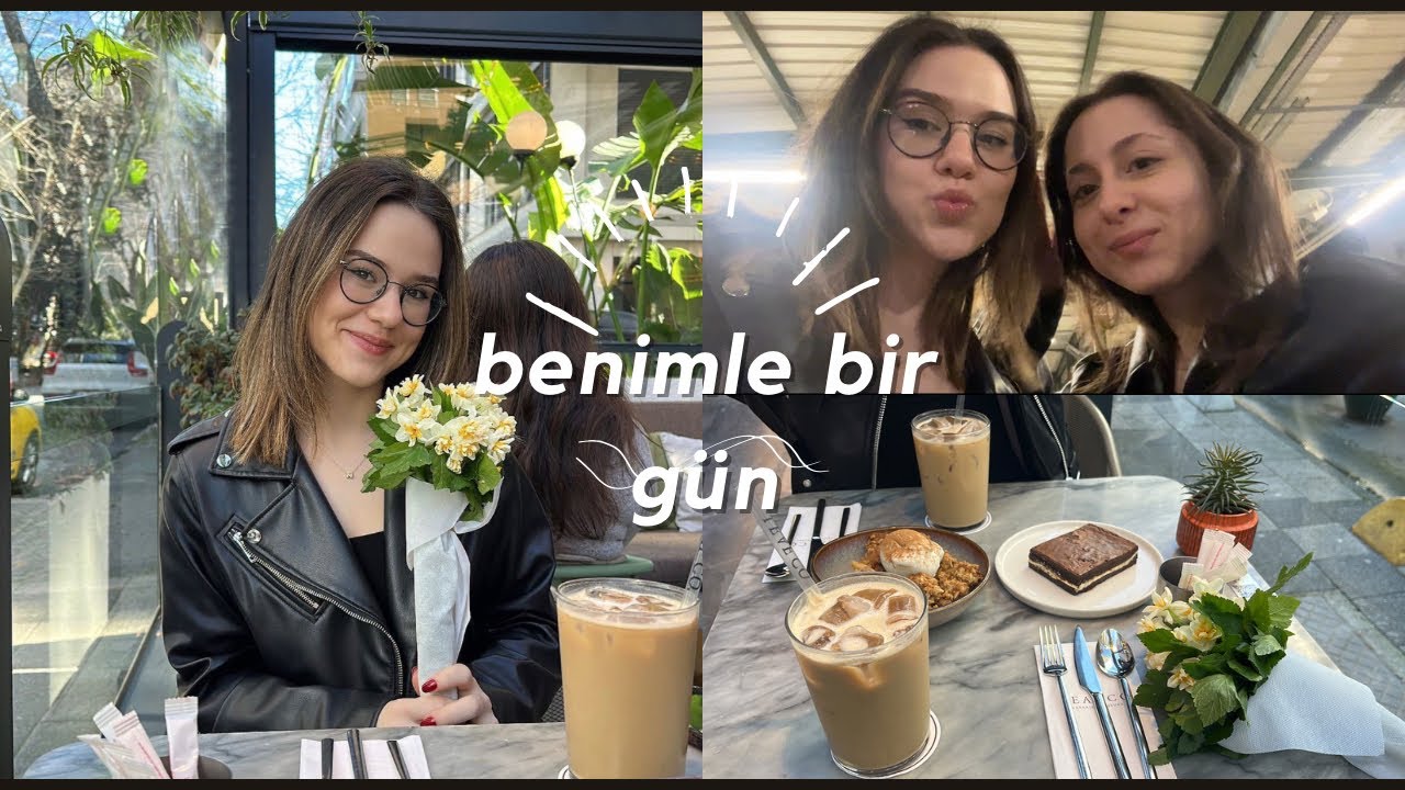 BENİMLE BİR GÜN | makyaj, ilk çiçegim, caddenin en iyi kafesi