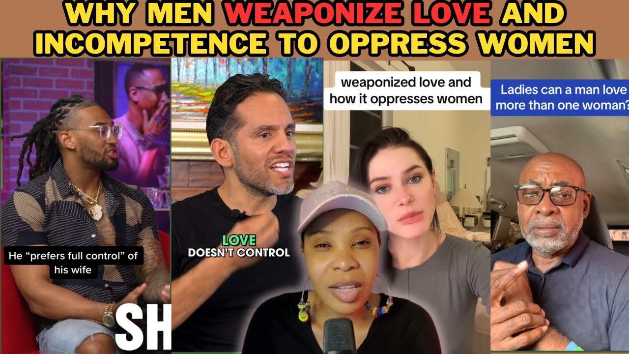 WHY MEN WEAPONIZE LOVE AND INCOMPETENCE TO OPPRESS & CONTROL WOMEN