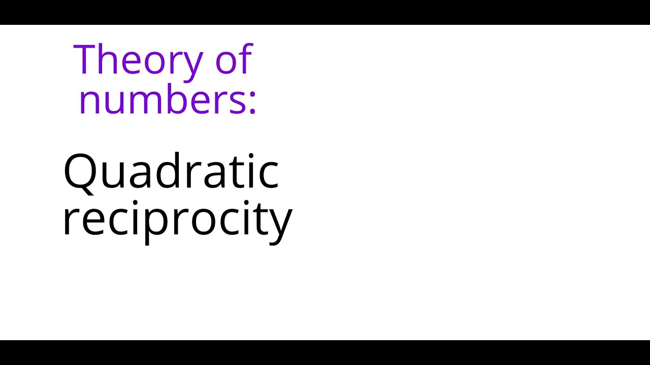 Theory of numbers: Quadratic reciprocity