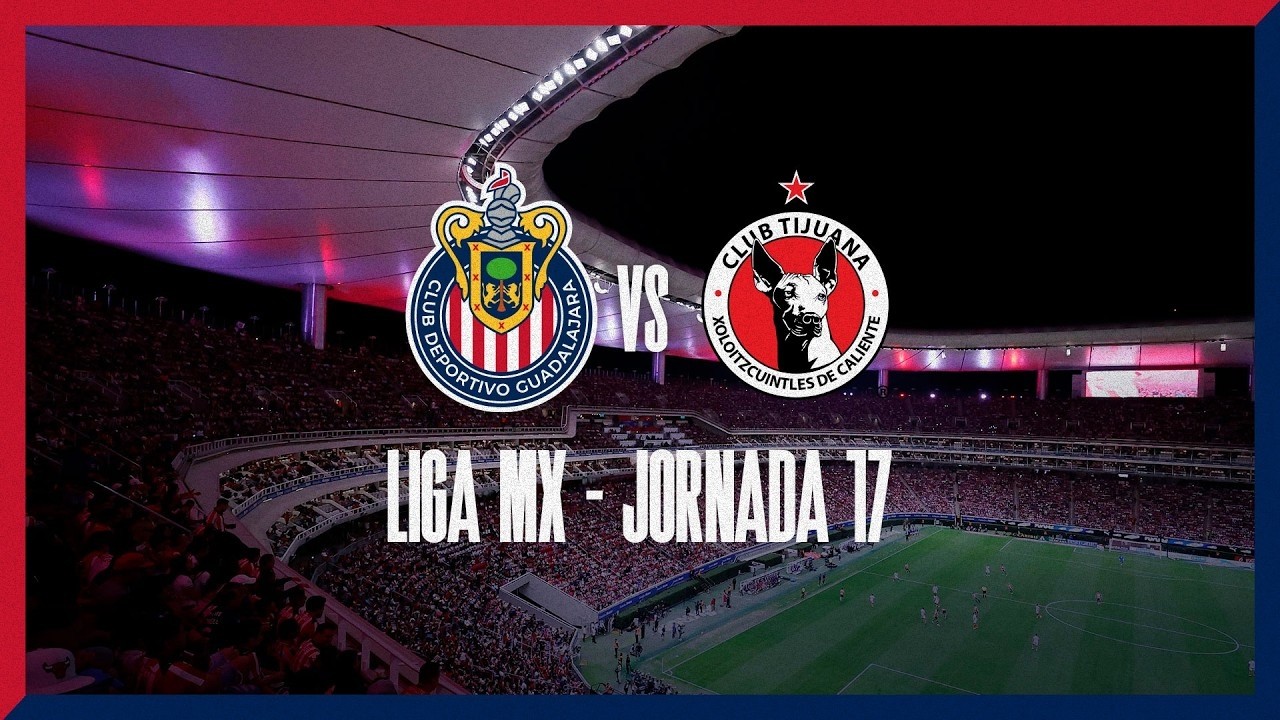 Chivas vs Tijuana | Jornada 17 Clausura 2026 | Liga MX
