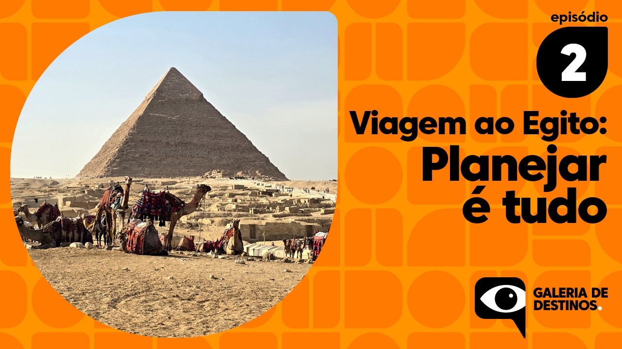 Egito: planejamento é tudo