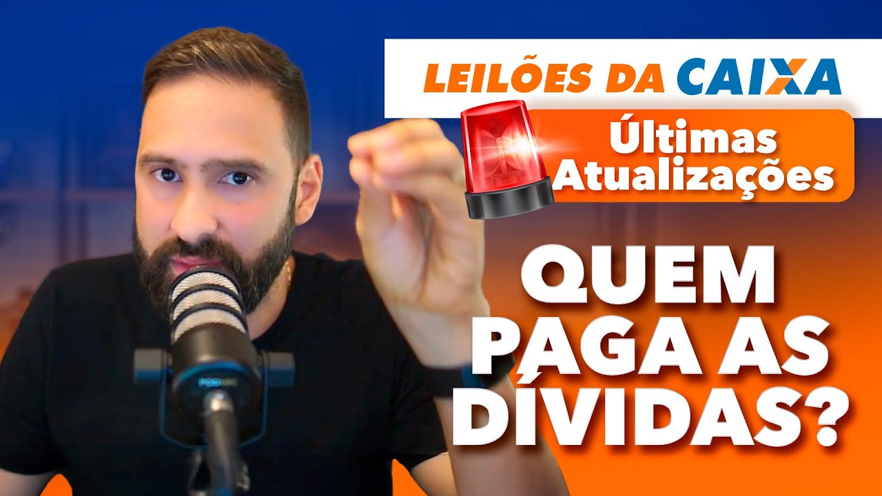QUEM PAGA AS DÍVIDAS NOS LEILÕES DA CAIXA?  [ÚLTIMAS ATUALIZAÇÕES]