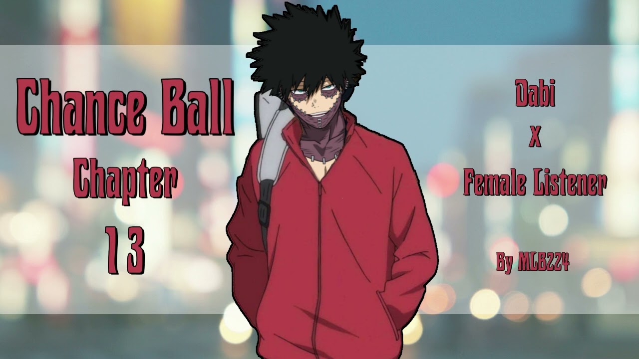 Chance Ball - Dabi x Female Listener | Quirkless Haikyuu AU | Глава 13 | Фанфик