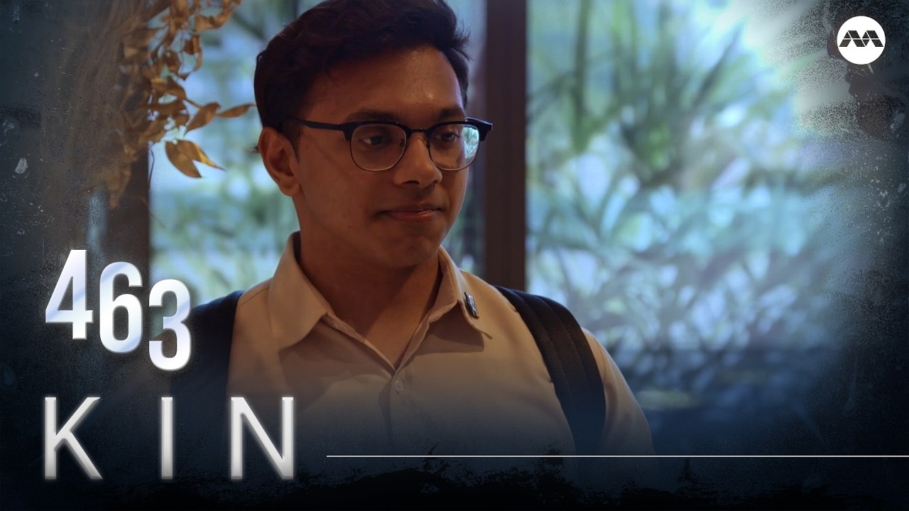 Kin《亲》EP463 (ENGLISH/CHINESE/MALAY SUBS)