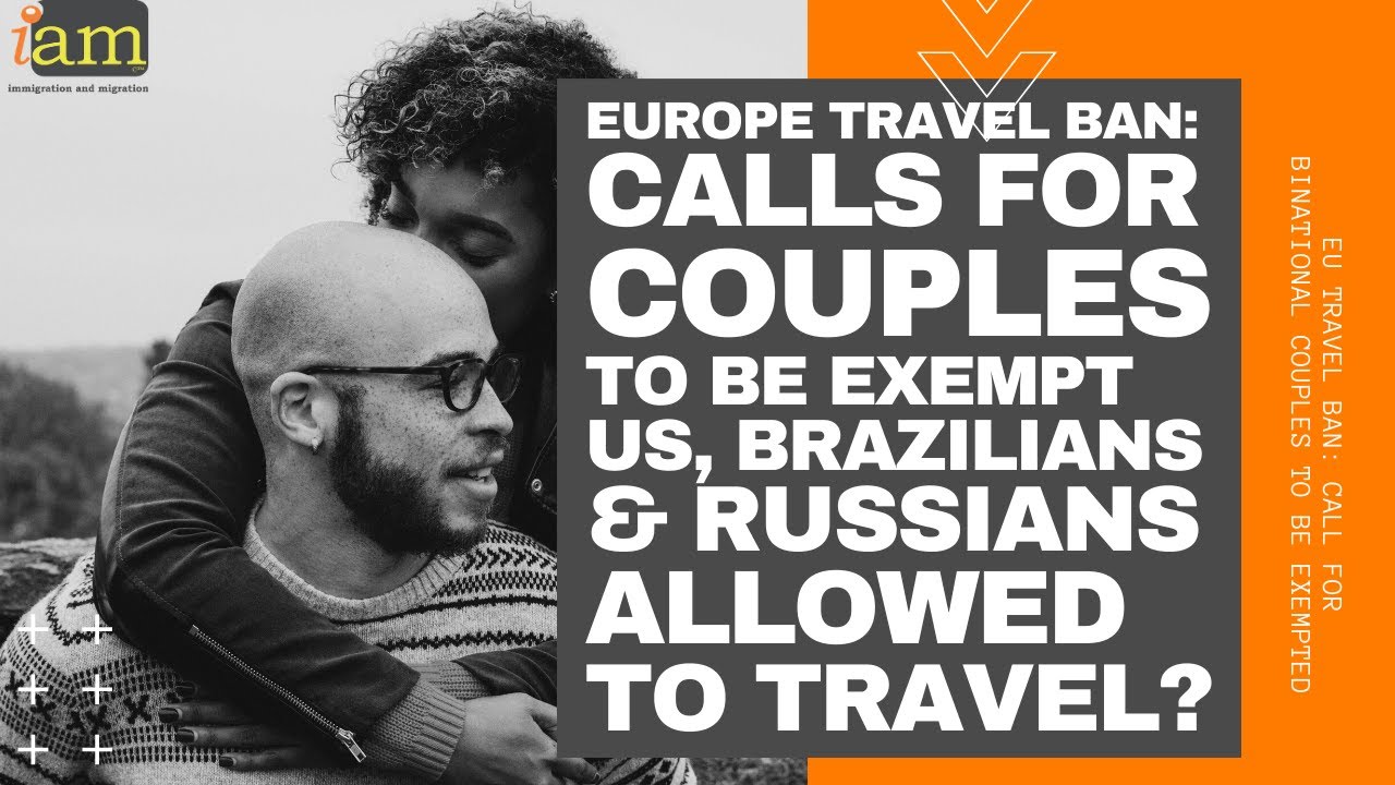 EU TRAVEL BAN: Call For Binational Couples To Be Exempted