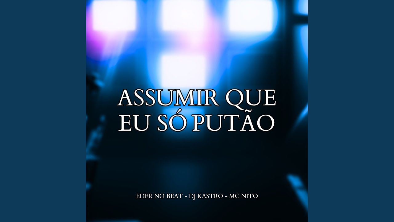 Assumir Que Eu S&oacute; Put&atilde;o