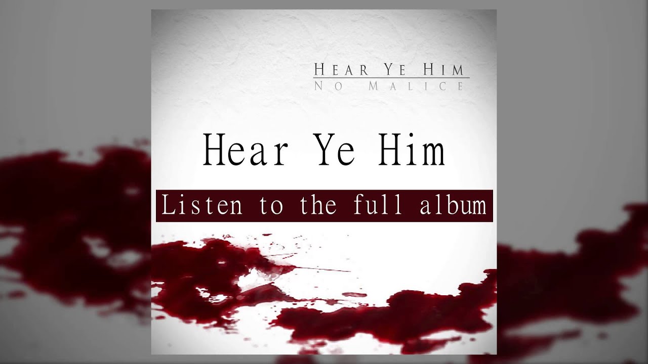 No Malice - Hear Ye Him