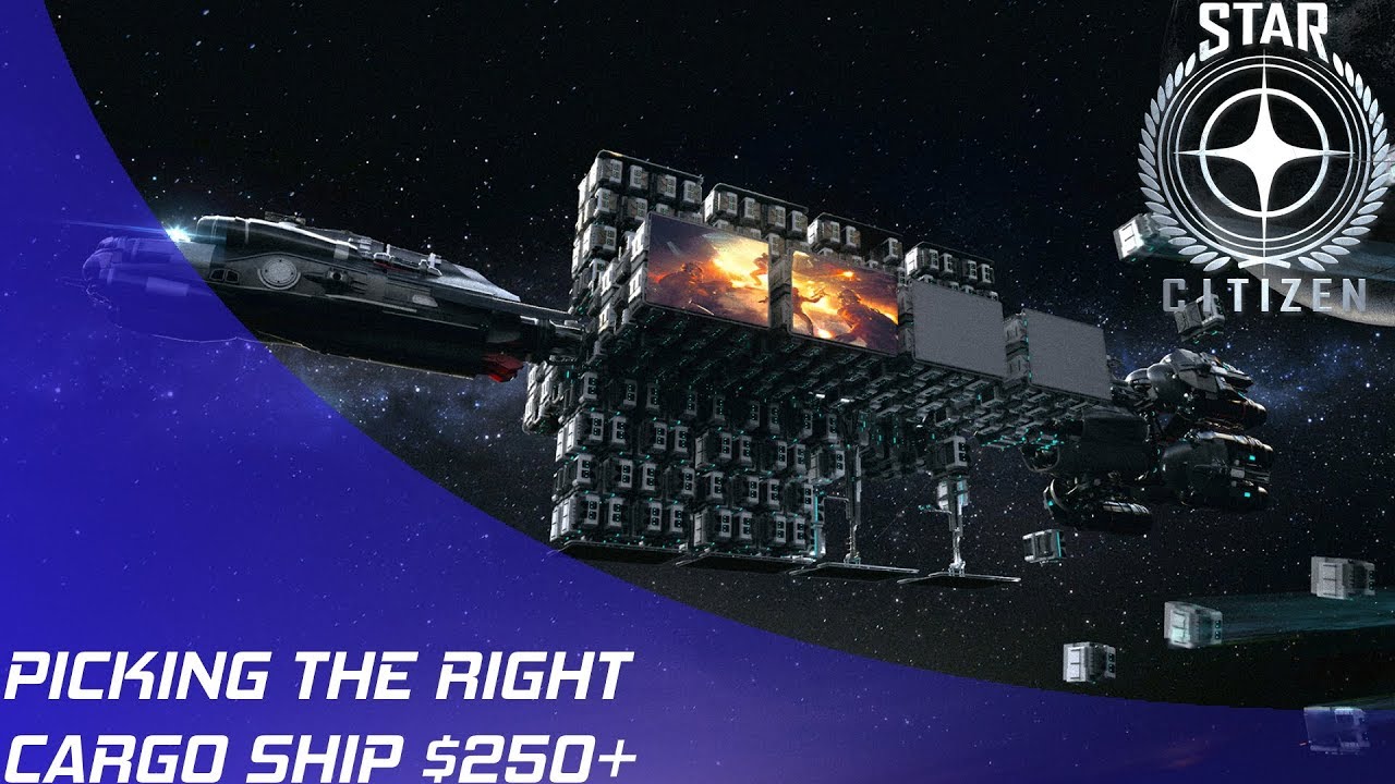 Star Citizen: Picking the right Cargo Ship ($250 plus)