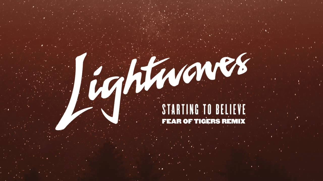 Lightwaves - Starting to Believe (Fear Of Tigers Remix)