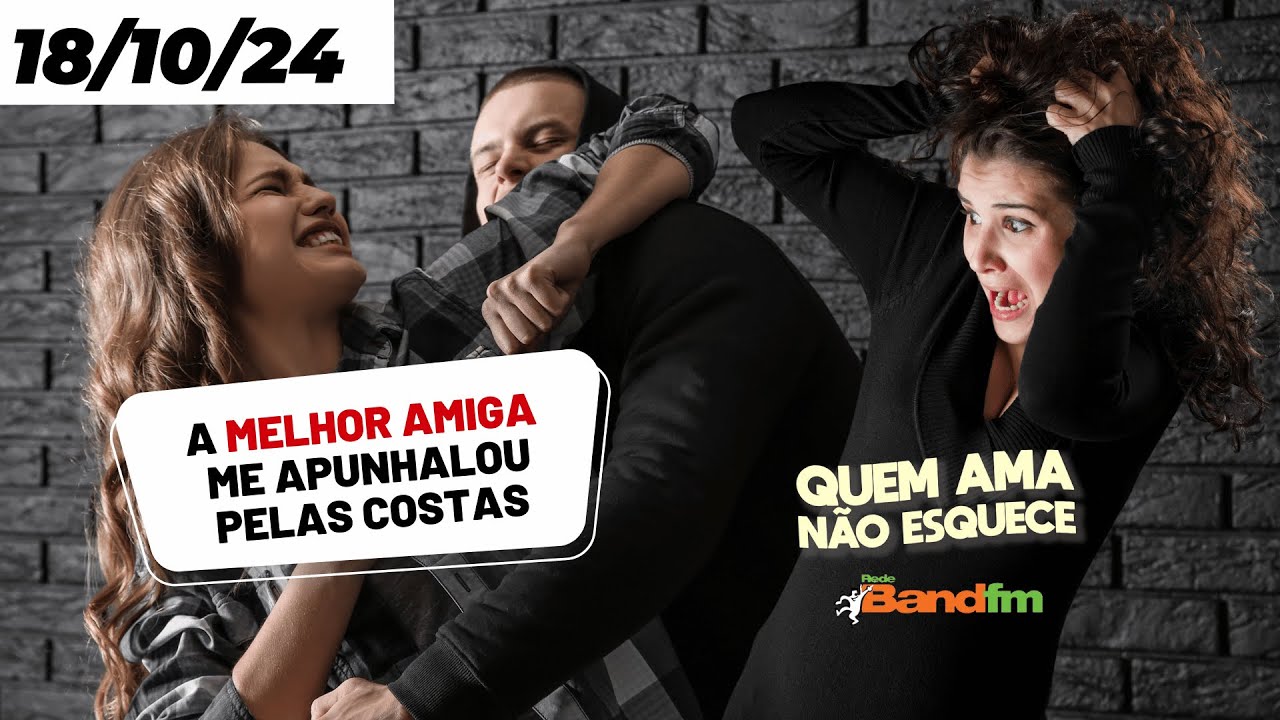 MINHA MELHOR AMIGA ME APUNHALOU PELAS COSTAS - QUEM AMA NÃO ESQUECE 18/10/2024 #quemamanãoesquece