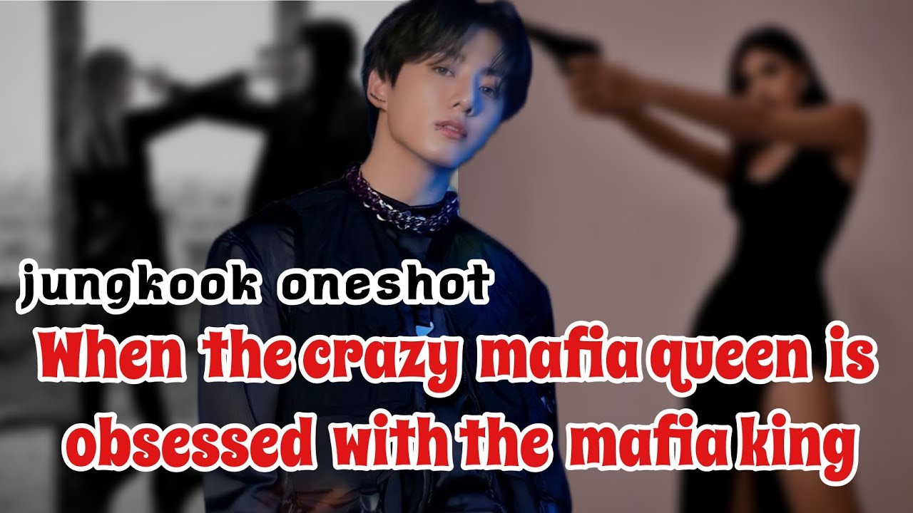 When the Crazy Mafia Queen is obsessed with the Mafia King||