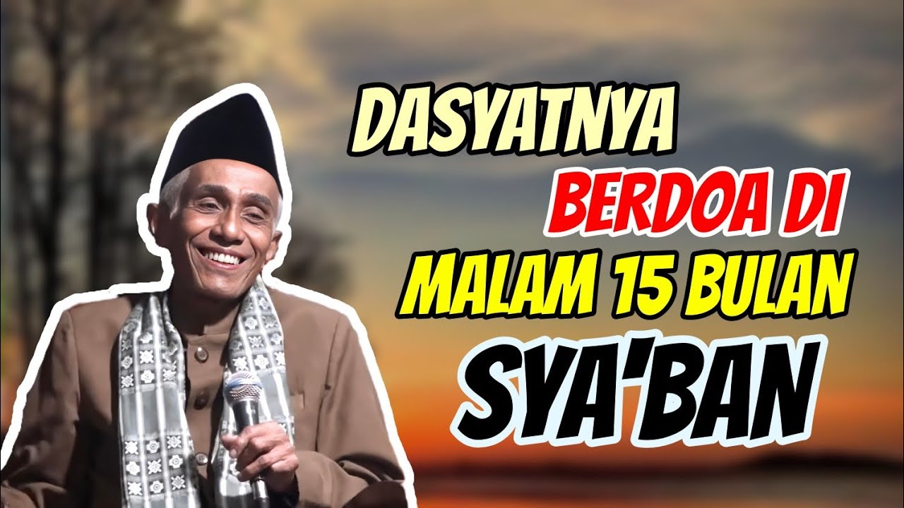 DOA TIDAK AKAN DITOLAK ALLAH JIKA BERDOA DIMALAM 15 BULAN SYABAN __ KH MUHAMMAD SHOLIHUN 