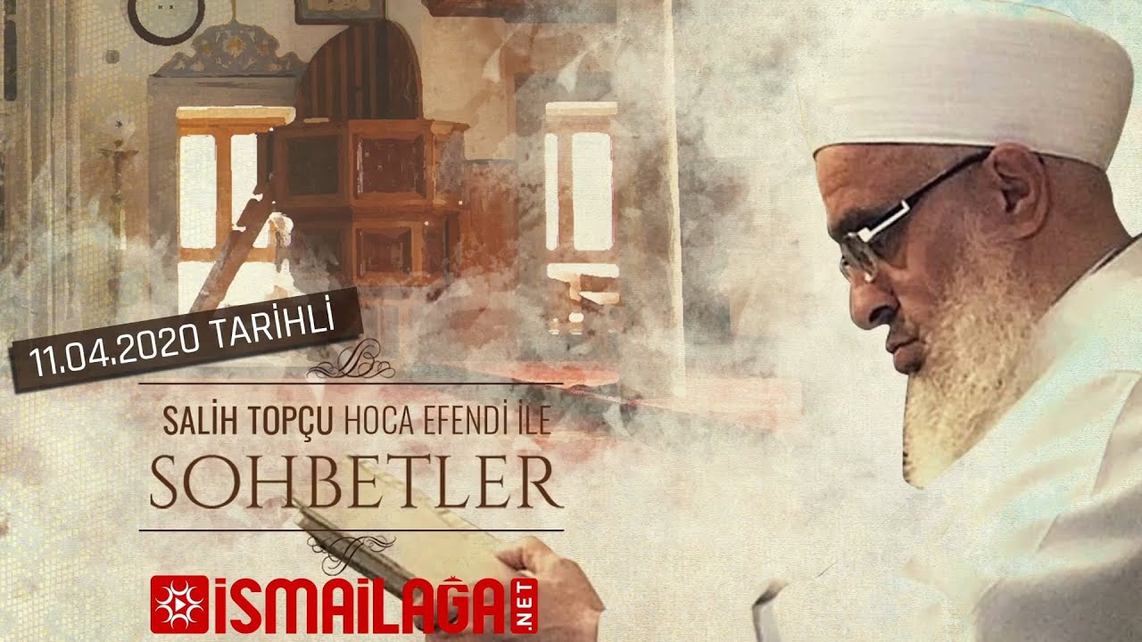 Salih Topçu Hoca Efendi ile Sohbetler – 11.04.2020