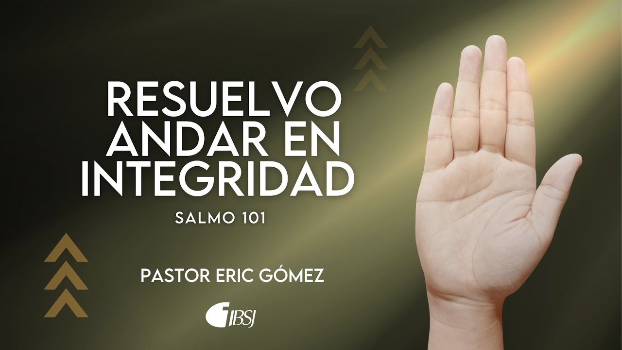 Resuelvo andar en integridad | Salmo 101 | Pr. Eric Gómez