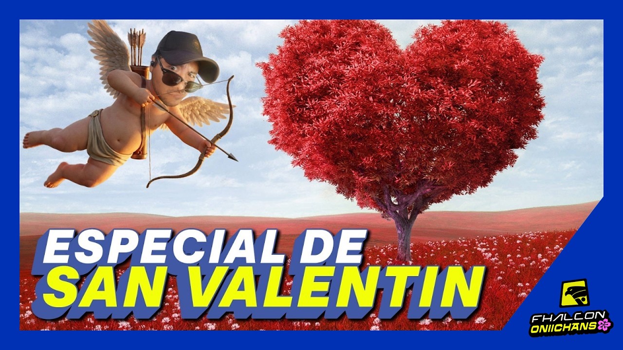 🔴 ESPECIAL DE SAN VALENTÍN - FHALCON ONIICHANS 05