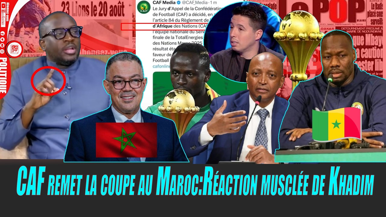 CAF remet la coupe au Maroc:Réaction musclée de Khadim“Li Sénégal wara def sougn yobé dossier bi TAS