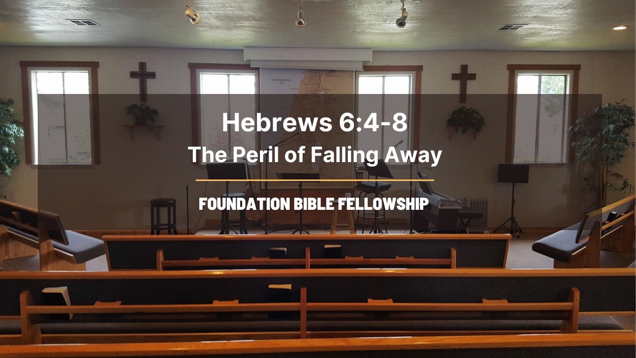 Hebrews 6:4-8 | The Peril of Falling Away | Foundation Bible Fellowship