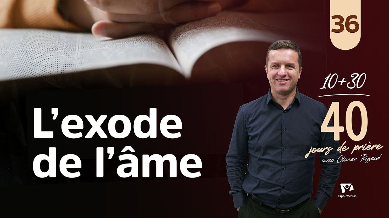 L'exode de l'âme 36|40 jours de prière avec Olivier Rigaud