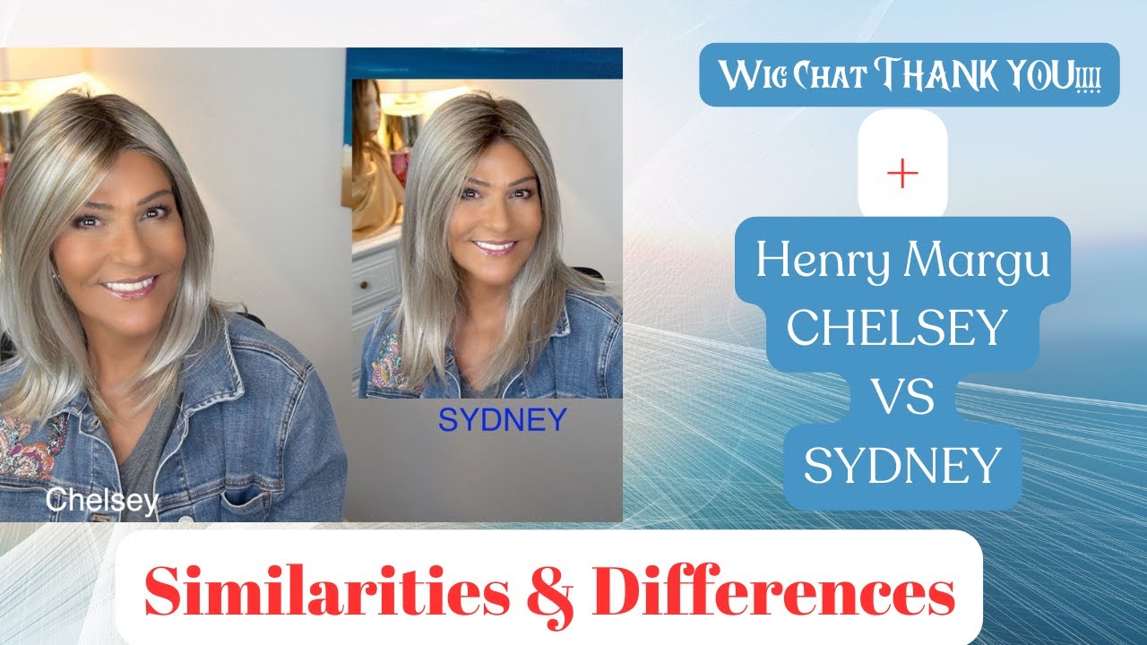 Henry Margu CHELSEY vs SYDNEY (Style Comparison) PLUS Wig Chat & THANK YOU!!!!!