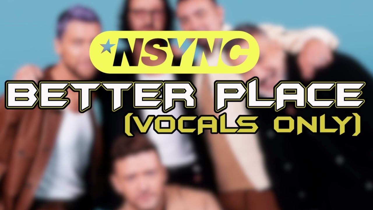 *NSYNC - Better Place (Acapella)
