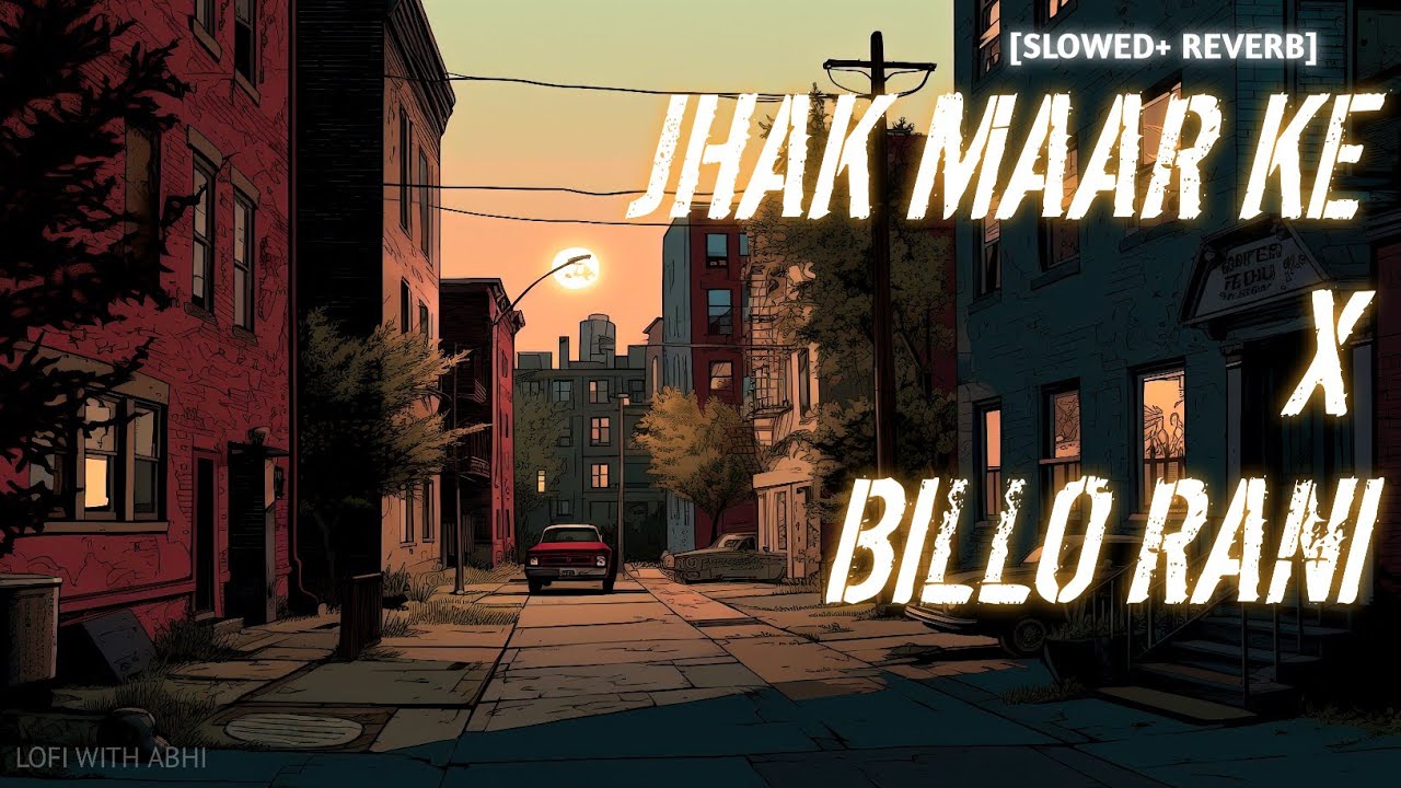 Jhak Maar Ke X Billo Rani [SLOWED REVERB ] | Slowed To Perfection