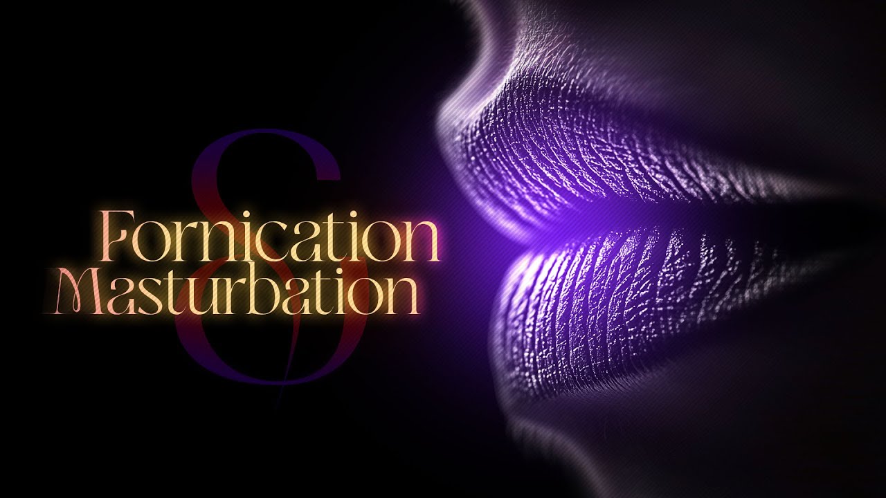 Fornication and Masturbation