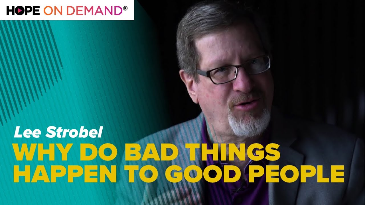 Why Do Bad Things Happen To Good People? Lee Strobel Explains
