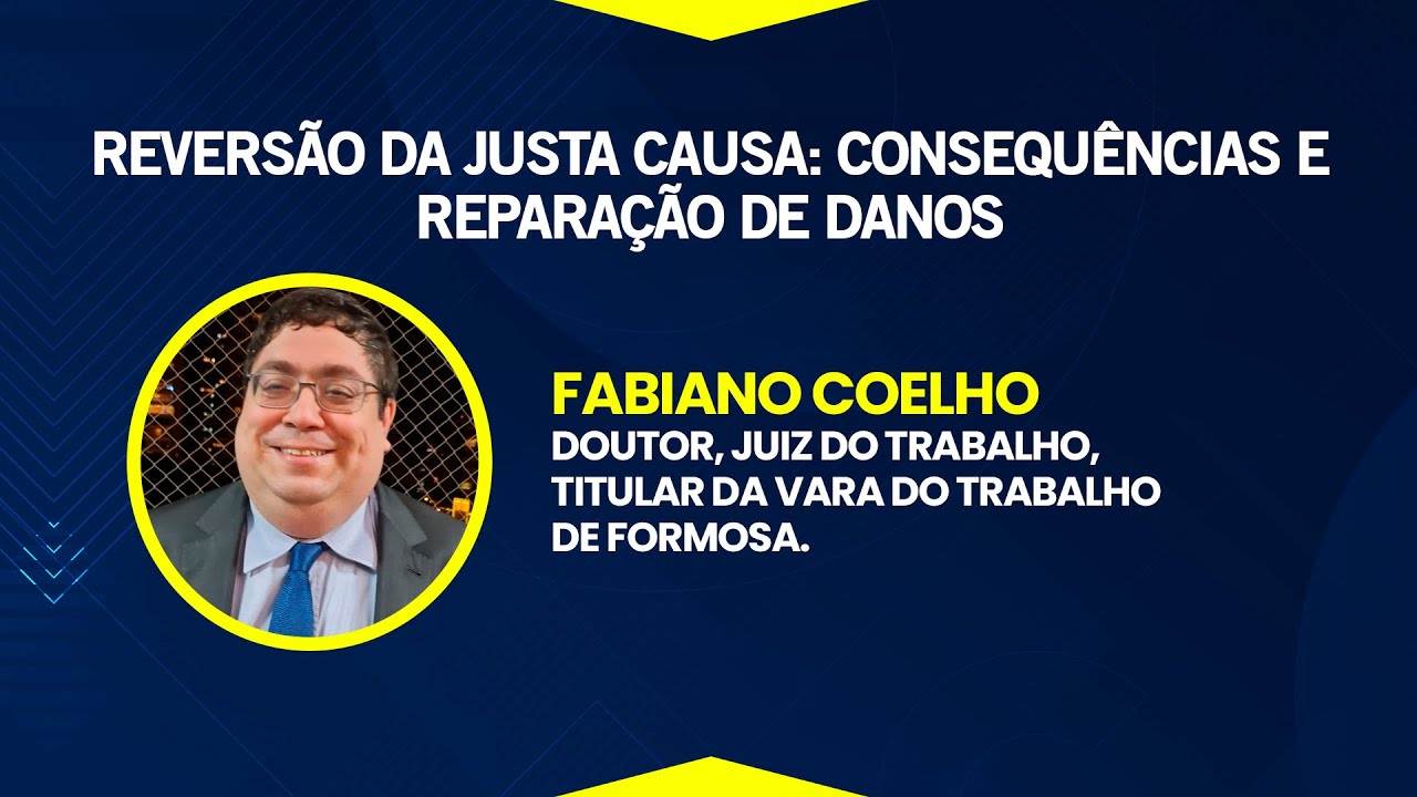 REVERSÃO DA JUSTA CAUSA: CONSEQUÊNCIAS E REPARAÇÃO DE DANOS