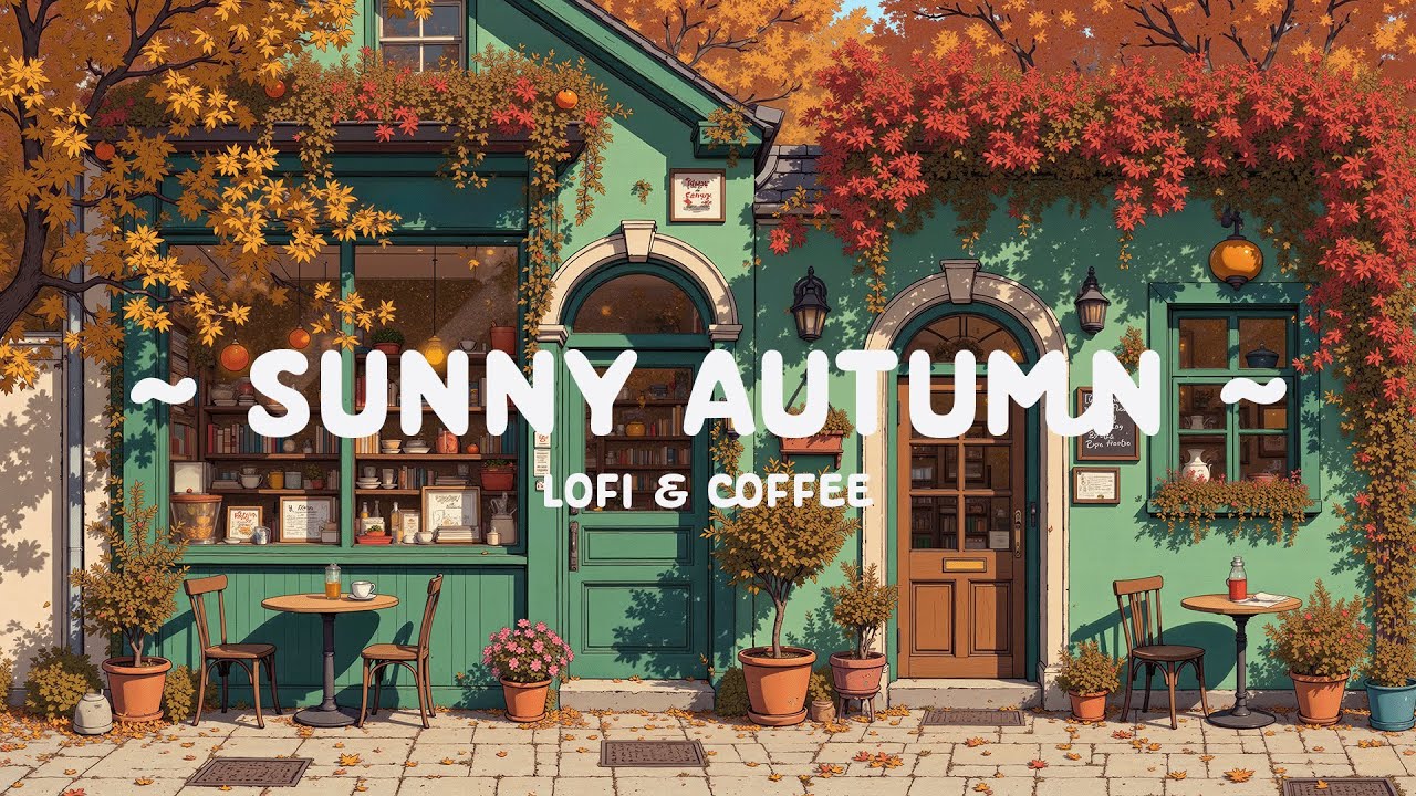 Sunny Autumn ☕ Romantic fall lofi for relaxing 🍂 Chill Weekend with [ Lofi Hip Hop - Lofi Cafe ]