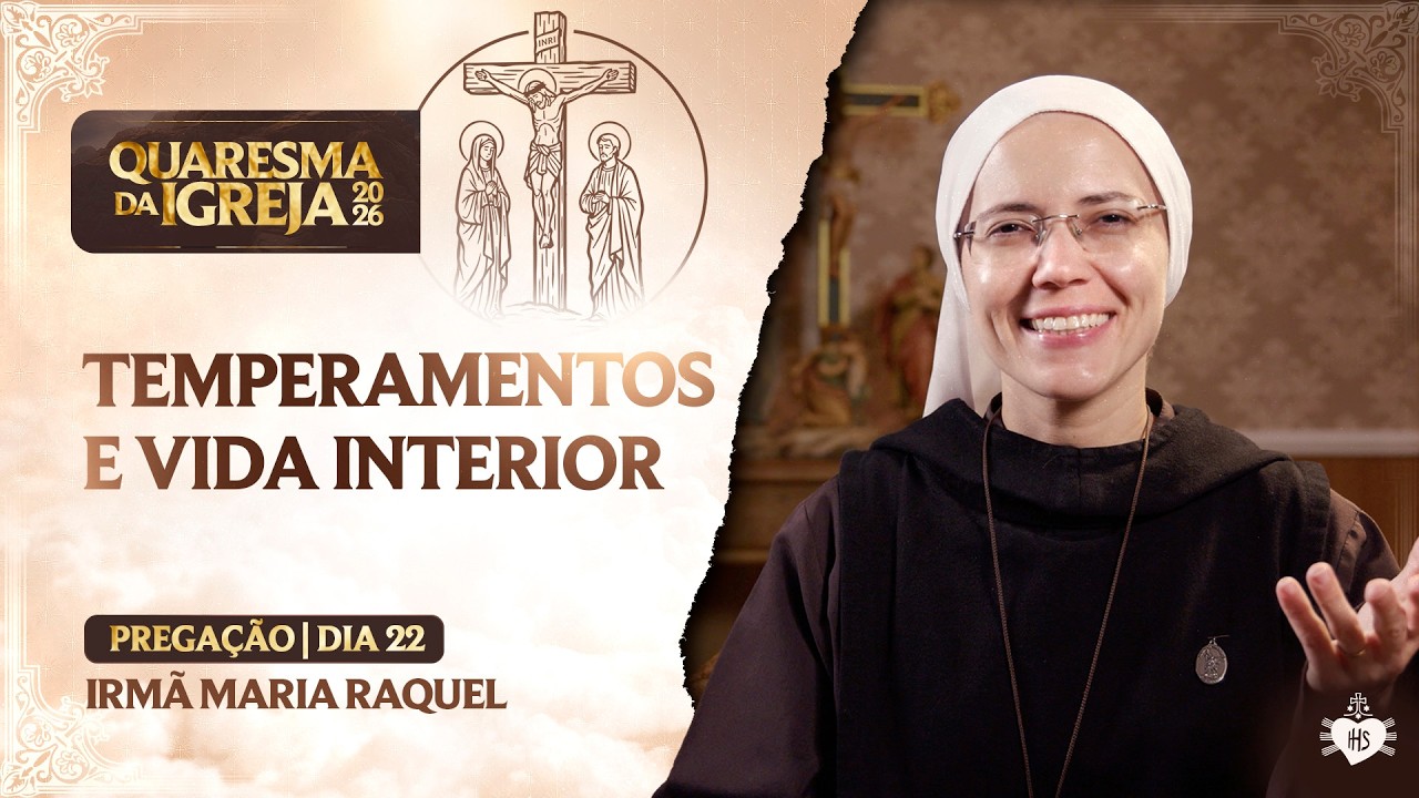 Temperamentos e vida interior  - Quaresma da Igreja - 22 dia | Irmã Maria Raquel