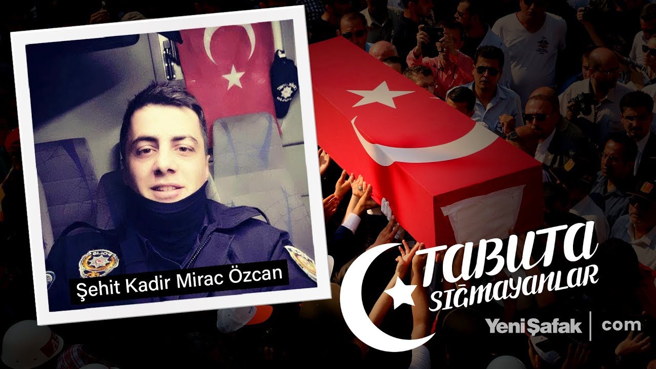 Tabuta Sığmayanlar: Şehit Kadir Mirac Özcan (1.Bölüm)