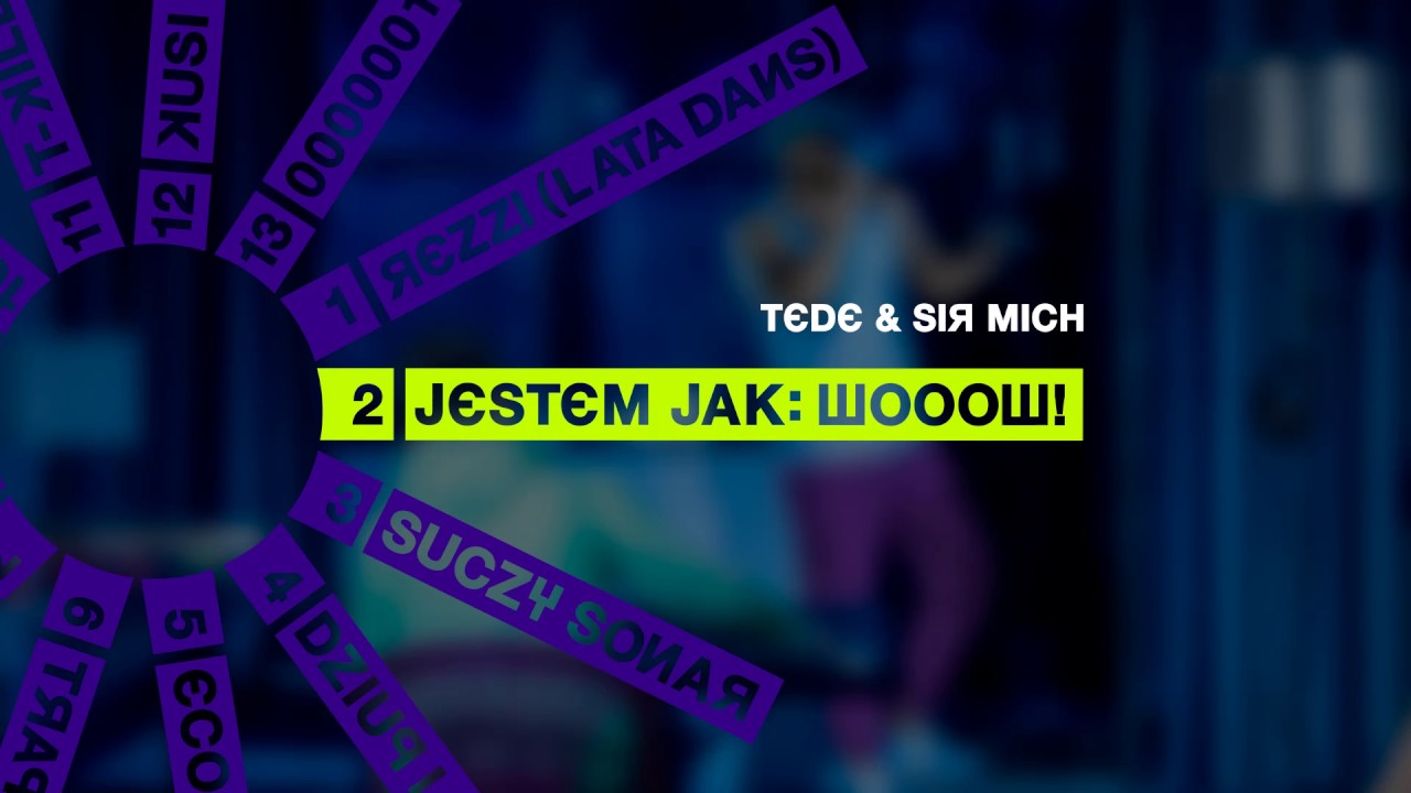 TEDE & SIR MICH - JESTEM JAK: WOOOW / SKRRRT / 2017