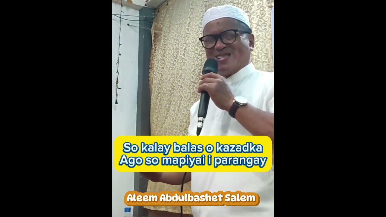 So kalay balas o kazadka ago so kapiya i parangay ( Aleem Abdulbashet Salem)