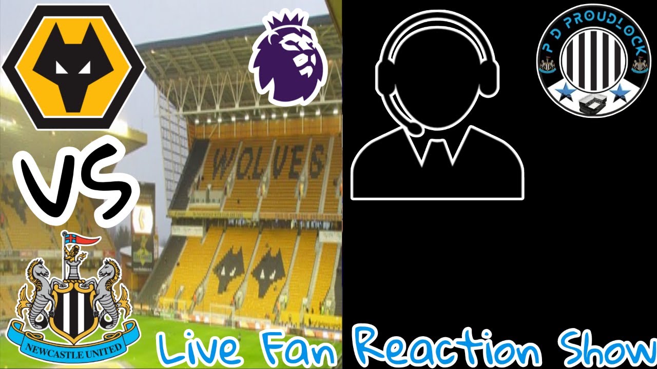Wolves vs Newcastle United, Live Fan Reaction Show, COME AND HAVE YOUR SAY ON THE GAME.